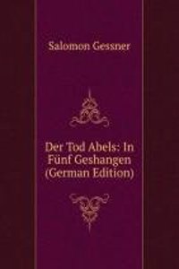 Der Tod Abels: In Funf Geshangen (German Edition)