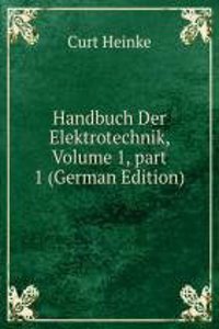 Handbuch Der Elektrotechnik, Volume 1, part 1 (German Edition)