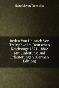 Reden Von Heinrich Von Treitschke Im Deutschen Reichstage 1871-1884: Mit Einleitung Und Erlauterungen (German Edition)
