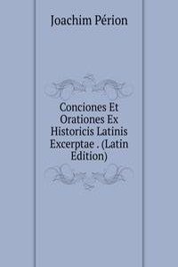 Conciones Et Orationes Ex Historicis Latinis Excerptae . (Latin Edition)
