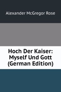 Hoch Der Kaiser: Myself Und Gott (German Edition)