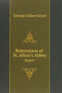 Restoration of St. Alban's Abbey. Report