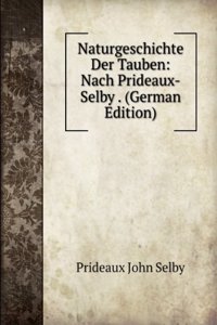 Naturgeschichte Der Tauben: Nach Prideaux-Selby . (German Edition)