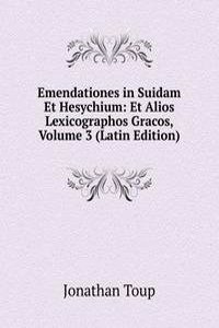 Emendationes in Suidam Et Hesychium: Et Alios Lexicographos Gracos, Volume 3 (Latin Edition)