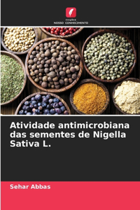 Atividade antimicrobiana das sementes de Nigella Sativa L.