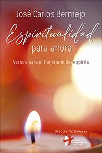 Espiritualidad para ahora. Verbos para el hortelano del espiritu