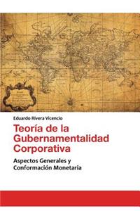 Teoria de La Gubernamentalidad Corporativa: Aspectos Generales y Conformacion Monetaria