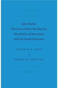 John Rufus: The Lives of Peter the Iberian, Theodosius of Jerusalem, and the Monk Romanus