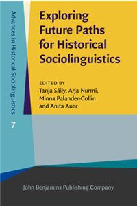 Exploring Future Paths for Historical Sociolinguistics (Advances in Historical Sociolinguistics)