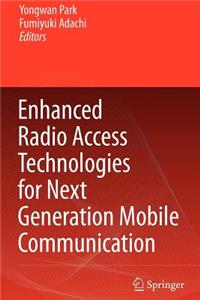 Enhanced Radio Access Technologies for Next Generation Mobile Communication
