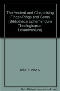 McGill University Collection of Greek and Roman Antiquities / La Collection Des Antiquités Gréco-Romaines de l'Université McGill, Volume 2: The Ancient and Classicising Finger-Rings and Gems