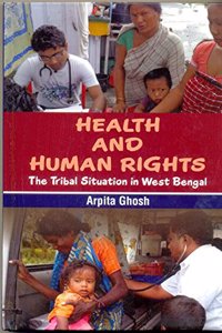 Health and Human Rights: The Tribal Sitution in West Bengal