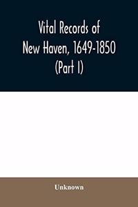 Vital records of New Haven, 1649-1850 (Part I)