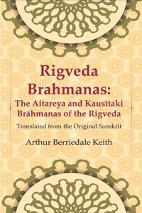 Rigveda Brahmanas: The Aitareya and KausiÌ„taki BraÌ„hmanas of the Rigveda: Translated from the Original Sanskrit [Hardcover]