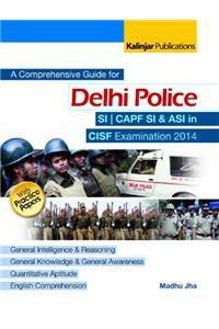 A Comprehensive Guide for Delhi Police(SI/ CAPF SI/ ASI in CISF Examination 2014)