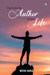 How to be the Author of Your Life
