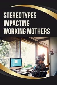 Stereotypes Impacting Working Mothers