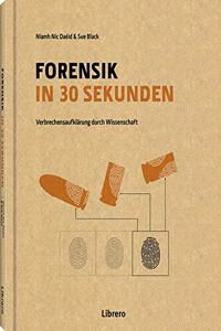 Forensik in 30 Sekunden: Verbrechensaufklarung durch Wissenschaft