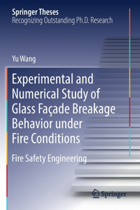 Experimental and Numerical Study of Glass Facade Breakage Behavior under Fire Conditions: Fire Safety Engineering