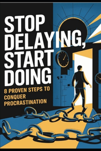 Stop Delaying, Start Doing