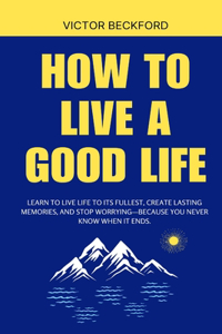 How to Live a Good Life