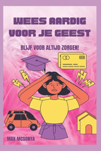 Wees Vriendelijk Voor Je Geest