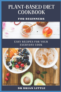Plant-Based Diet Cookbook for Beginners