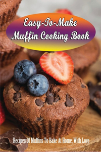 Easy-To-Make Muffin Cooking Book