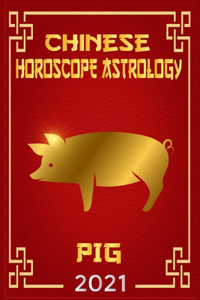 Pig Chinese Horoscope & Astrology 2021