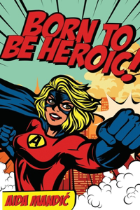 Born To Be Heroic