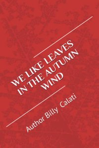 We Like Leaves in the Autumn Wind