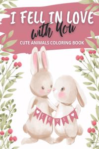 I Fell in Love with You Cute Animals Coloring Book