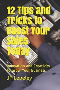 12 Tips and Tricks to Boost Your Sales Today