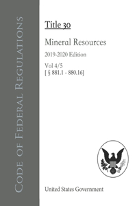 Code of Federal Regulations Title 30 Mineral Resources 2019-2020 Edition Vol 4/5 [§881.1 - 880.16]