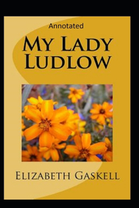 My Lady Ludlow-Elizabeth's Classic Edition(Annotated)