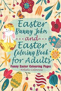 Easter Bunny Jokes and Easter Coloring Book for Adults - Funny Easter Colouring Pages