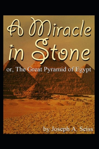 Miracle in Stone, Or, the Great Pyramid of Egypt