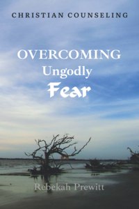 Overcoming Ungodly Fear