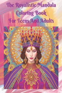 Royalistic Mandala Coloring Book For Teens And Adults