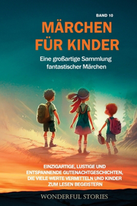 Märchen für Kinder Eine großartige Sammlung fantastischer Märchen. (Band 10): Einzigartige, lustige und entspannende Gutenachtgeschichten, die viele Werte vermitteln und Kinder zum Lesen begeistern.