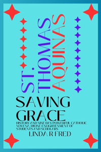 St.Thomas Aquinas Saving Grace: History and Nine Day Powerful Catholic Novena, Divine Enlightenment of Students and Scholars