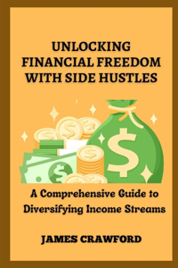 Unlocking Financial Freedom with Side Hustles