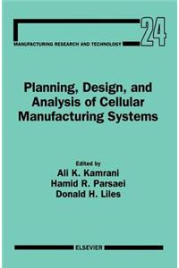 Planning, Design, and Analysis of Cellular Manufacturing Systems