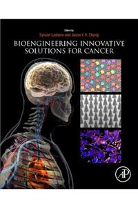 Bioengineering Innovative Solutions for Cancer