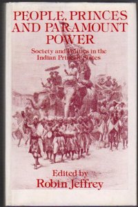 People, Princes and Paramount Power: Society and Politics in the Indian Princely States