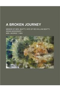 A Broken Journey; Memoir of Mrs. Beatty, Wife of REV.William Beatty, Indian Missionary