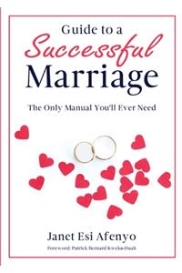 Guide to a Successful Marriage: The Only Manual You'll Ever Need