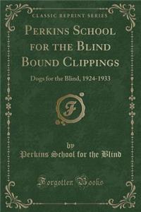 Perkins School for the Blind Bound Clippings: Dogs for the Blind, 1924-1933 (Classic Reprint)