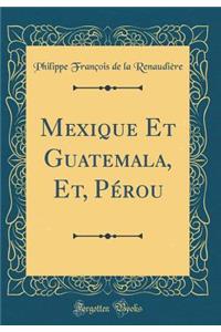 Mexique Et Guatemala, Et, PÃ©rou (Classic Reprint)