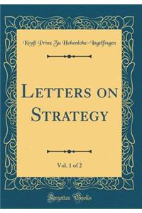 Letters on Strategy, Vol. 1 of 2 (Classic Reprint)